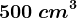 500\: cm^3