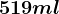 519ml