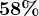 58%