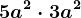 5a^2 \cdot 3a^2