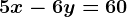 5x-6y=60