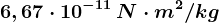 6,67\cdot 10^-11\, N\cdot m^2/kg