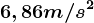 6,86 m/s^2
