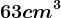 63 cm^3