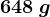 648\: g