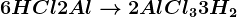 6HCl + 2Al --> 2AlCl3 + 3H2