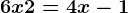 6x + 2 = 4x - 1