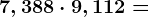 7,388 \cdot 9,112 =