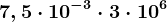 7,5\cdot 10^-3\cdot 3\cdot 10^6