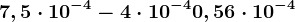 7,5\cdot 10^-4-4\cdot 10^-4+0,56\cdot 10^-4