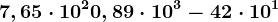 7,65\cdot 10^2+0,89\cdot 10^3-42\cdot 10^1