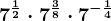 7^\frac12 \cdot 7^\frac38 \cdot 7^-\frac14