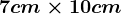 7 cm\times 10 cm