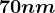 70 nm