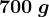 700\: g