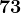 73