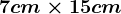 7cm\times 15cm