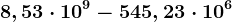 8,53\cdot 10^9 - 545,23\cdot 10^6