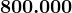 800.000