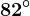 82^\circ
