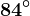 84^\circ
