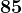 85