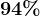 94%