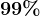 99%