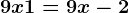 9x + 1 = 9x -2