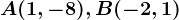A(1,-8),B(-2,1)