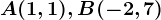 A(1,1),B(-2,7)