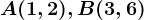 A(1,2),B(3,6)