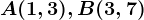 A(1,3),B(3,7)