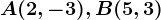 A(2,-3),B(5,3)