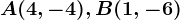 A(4,-4),B(1,-6)