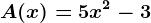 A(x)=5x^2-3