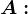A: