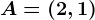 A=(2,1)