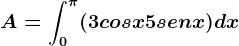 A=\int0^\pi (3cosx+5senx)dx
