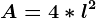 A=4*l^2