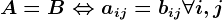 A=B \Leftrightarrow aij=bij \forall i,j