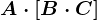 A\cdot \left [ B\cdot C \right ]
