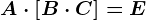 A\cdot \left [ B\cdot C \right ]=E
