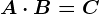 A\cdot B=C