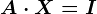 A\cdot X=I