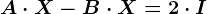 A\cdot X-B\cdot X=2\cdot I