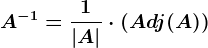 A^-1=\frac1|A|\cdot (Adj(A))