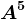 A^5