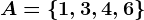 A = \1,3,4,6\