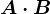 A \cdot B